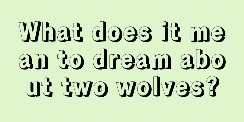 What does it mean to dream about two wolves?