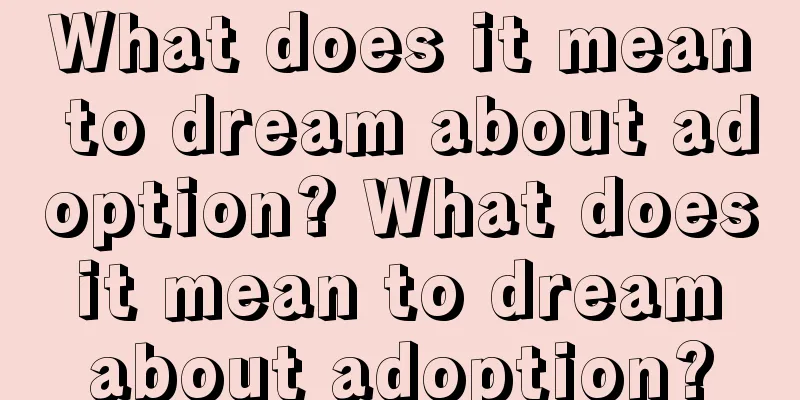 What does it mean to dream about adoption? What does it mean to dream about adoption?