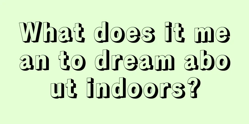 What does it mean to dream about indoors?