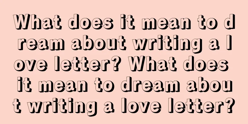 What does it mean to dream about writing a love letter? What does it mean to dream about writing a love letter?