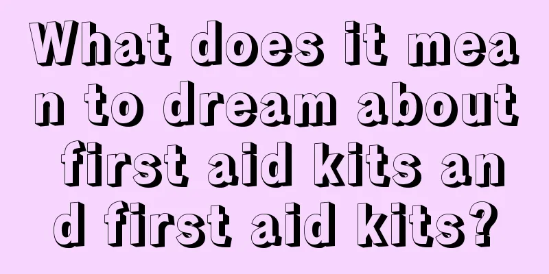 What does it mean to dream about first aid kits and first aid kits?