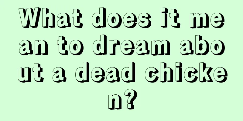 What does it mean to dream about a dead chicken?