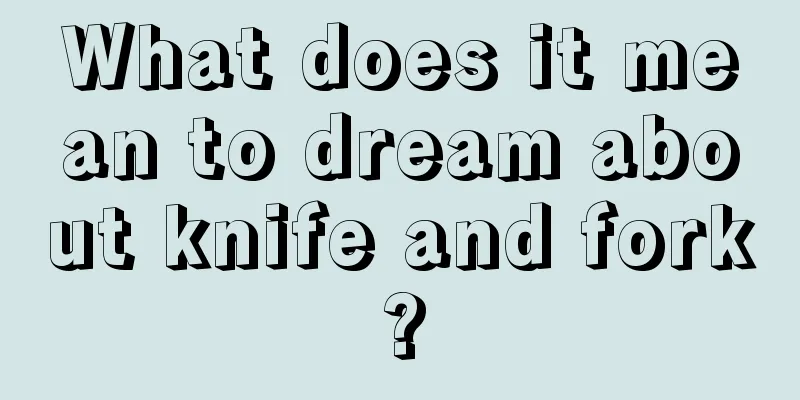 What does it mean to dream about knife and fork?