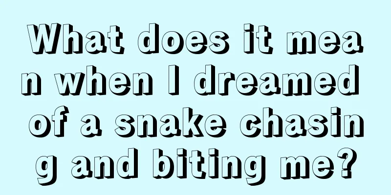 What does it mean when I dreamed of a snake chasing and biting me?