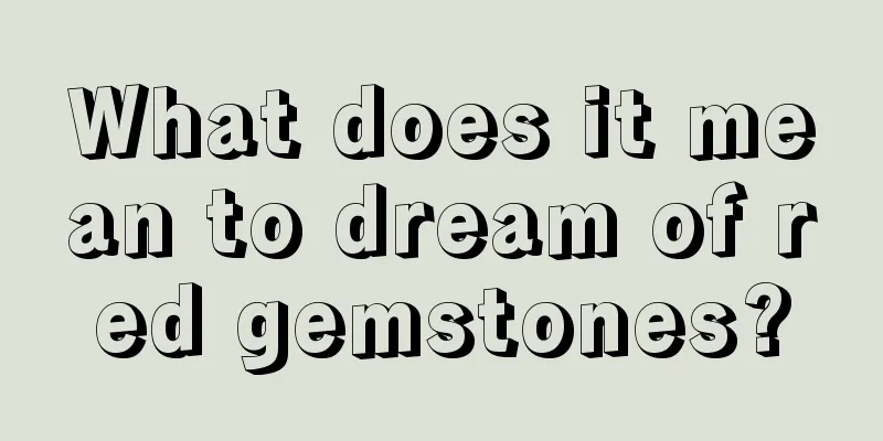 What does it mean to dream of red gemstones?