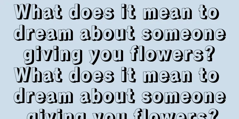 What does it mean to dream about someone giving you flowers? What does it mean to dream about someone giving you flowers?