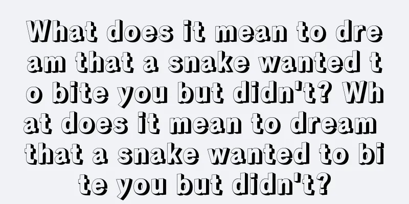 What does it mean to dream that a snake wanted to bite you but didn't? What does it mean to dream that a snake wanted to bite you but didn't?