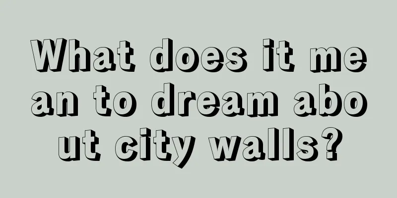 What does it mean to dream about city walls?