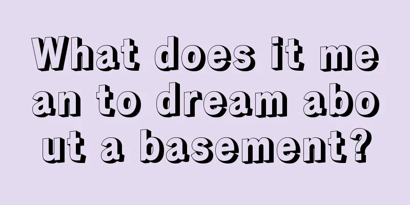 What does it mean to dream about a basement?