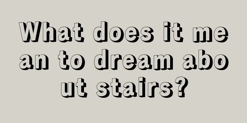 What does it mean to dream about stairs?