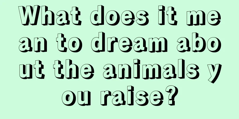 What does it mean to dream about the animals you raise?