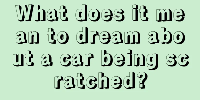 What does it mean to dream about a car being scratched?