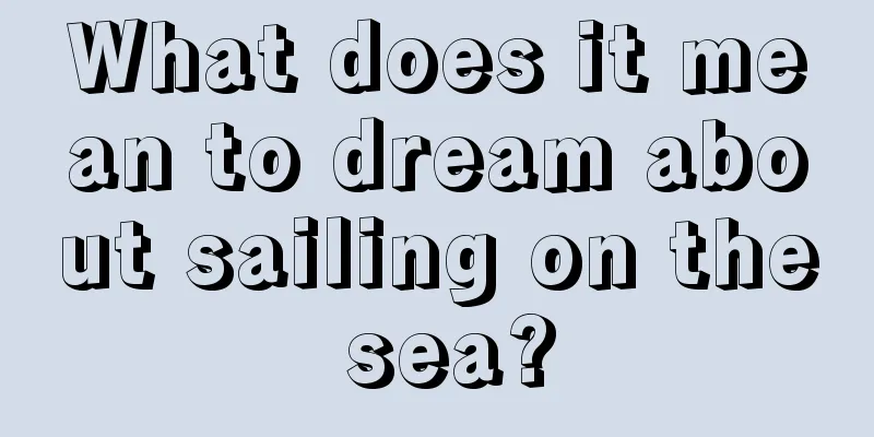 What does it mean to dream about sailing on the sea?