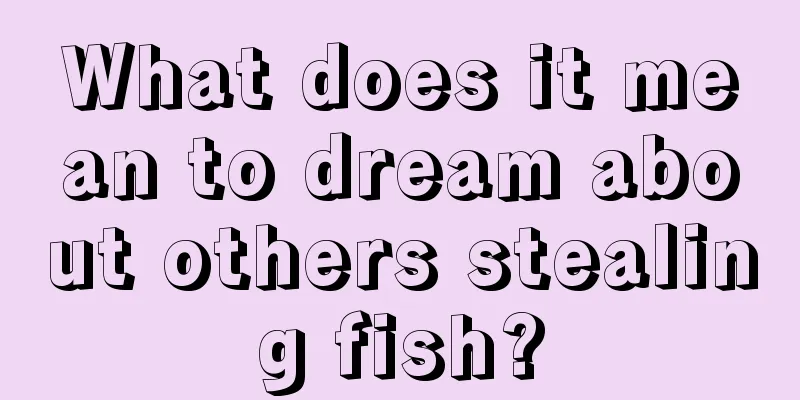 What does it mean to dream about others stealing fish?