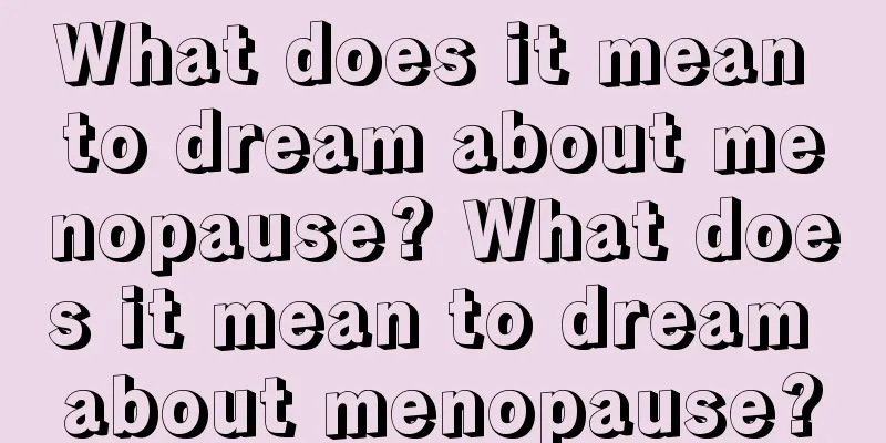 What does it mean to dream about menopause? What does it mean to dream about menopause?