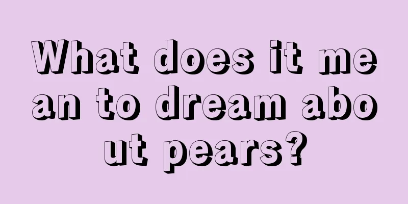 What does it mean to dream about pears?