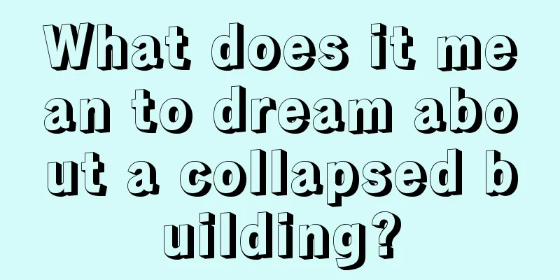 What does it mean to dream about a collapsed building?