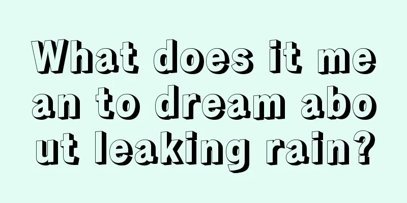 What does it mean to dream about leaking rain?