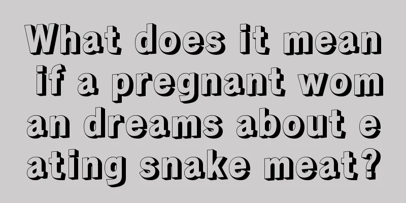 What does it mean if a pregnant woman dreams about eating snake meat?