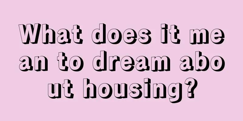 What does it mean to dream about housing?