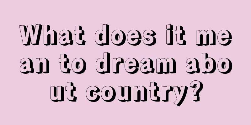 What does it mean to dream about country?