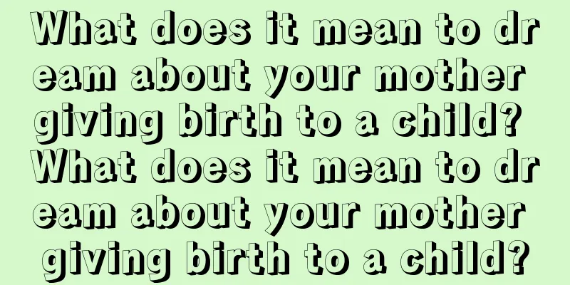 What does it mean to dream about your mother giving birth to a child? What does it mean to dream about your mother giving birth to a child?