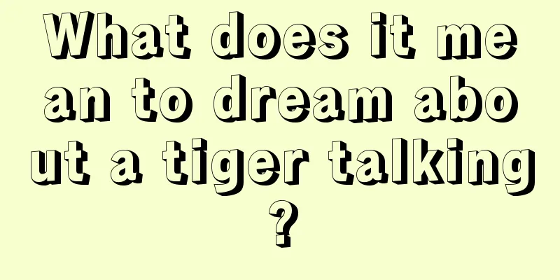 What does it mean to dream about a tiger talking?