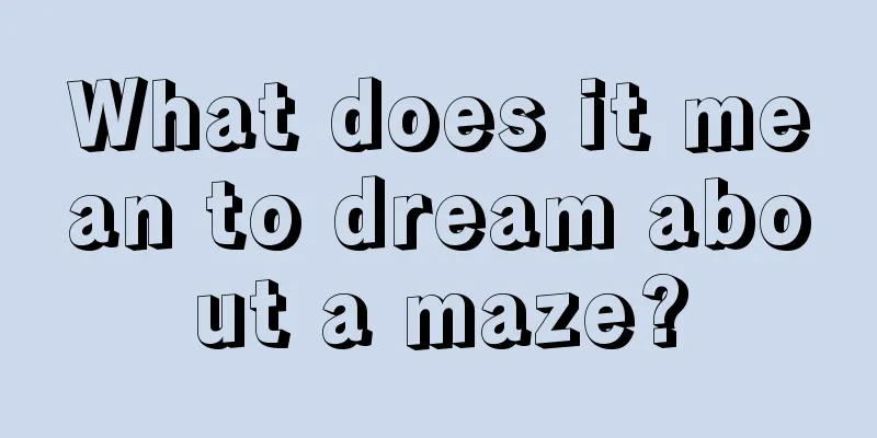 What does it mean to dream about a maze?