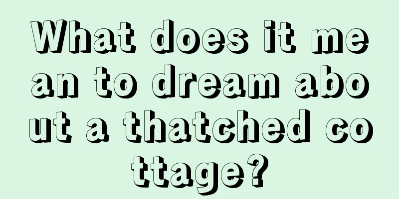 What does it mean to dream about a thatched cottage?