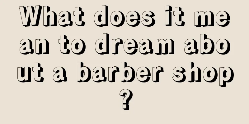 What does it mean to dream about a barber shop?