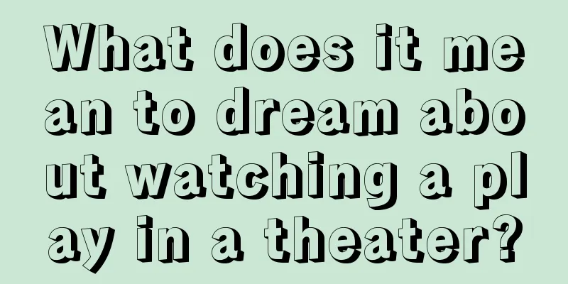 What does it mean to dream about watching a play in a theater?