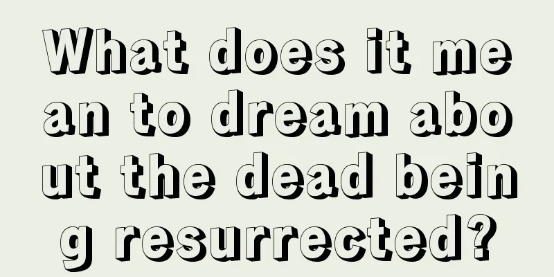 What does it mean to dream about the dead being resurrected?