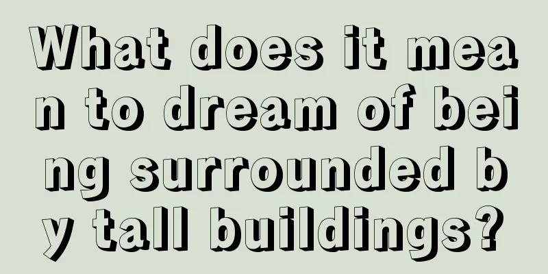 What does it mean to dream of being surrounded by tall buildings?