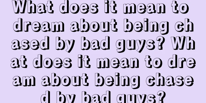 What does it mean to dream about being chased by bad guys? What does it mean to dream about being chased by bad guys?