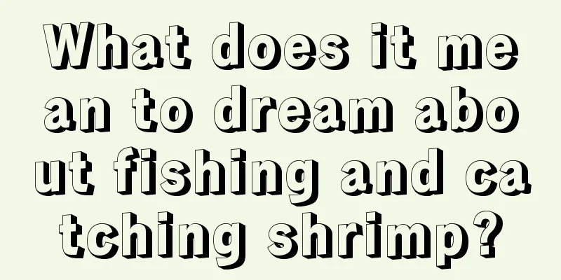 What does it mean to dream about fishing and catching shrimp?