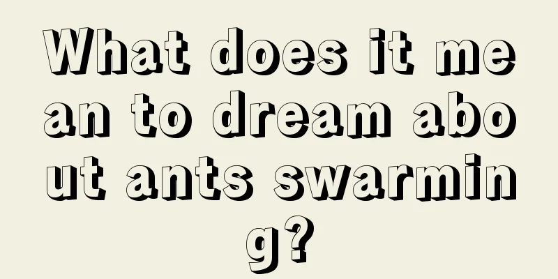 What does it mean to dream about ants swarming?