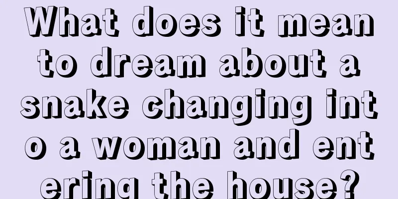 What does it mean to dream about a snake changing into a woman and entering the house?