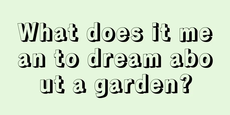 What does it mean to dream about a garden?