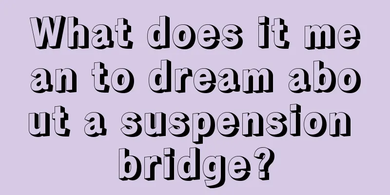 What does it mean to dream about a suspension bridge?