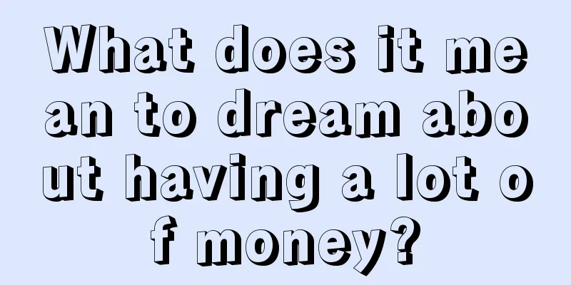 What does it mean to dream about having a lot of money?