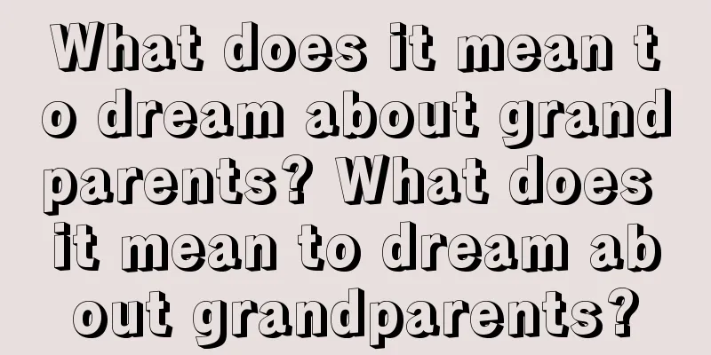 What does it mean to dream about grandparents? What does it mean to dream about grandparents?