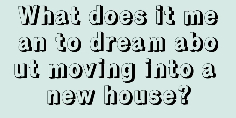 What does it mean to dream about moving into a new house?