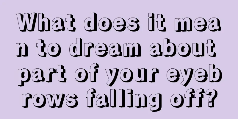 What does it mean to dream about part of your eyebrows falling off?