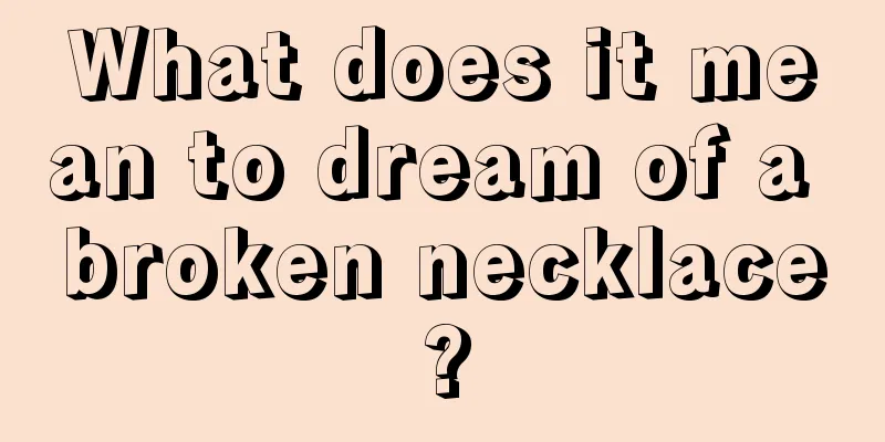 What does it mean to dream of a broken necklace?