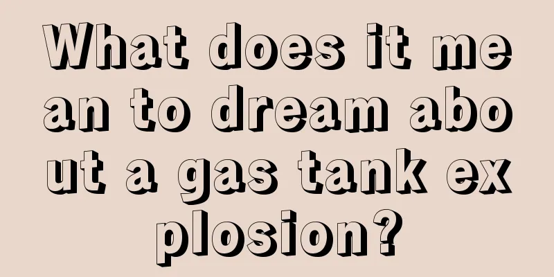 What does it mean to dream about a gas tank explosion?