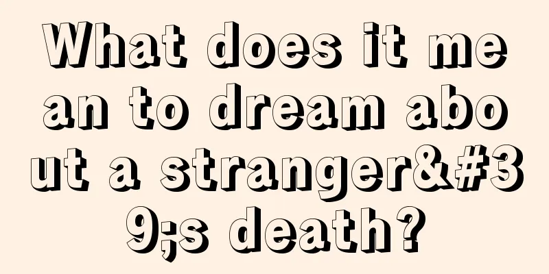 What does it mean to dream about a stranger's death?