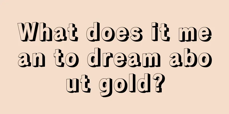 What does it mean to dream about gold?