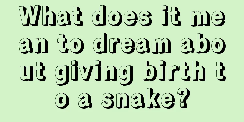 What does it mean to dream about giving birth to a snake?