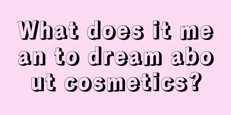 What does it mean to dream about cosmetics?