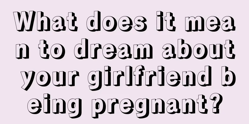 What does it mean to dream about your girlfriend being pregnant?